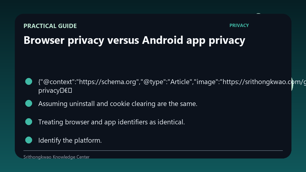 Practical guide for Browser privacy versus Android app privacy