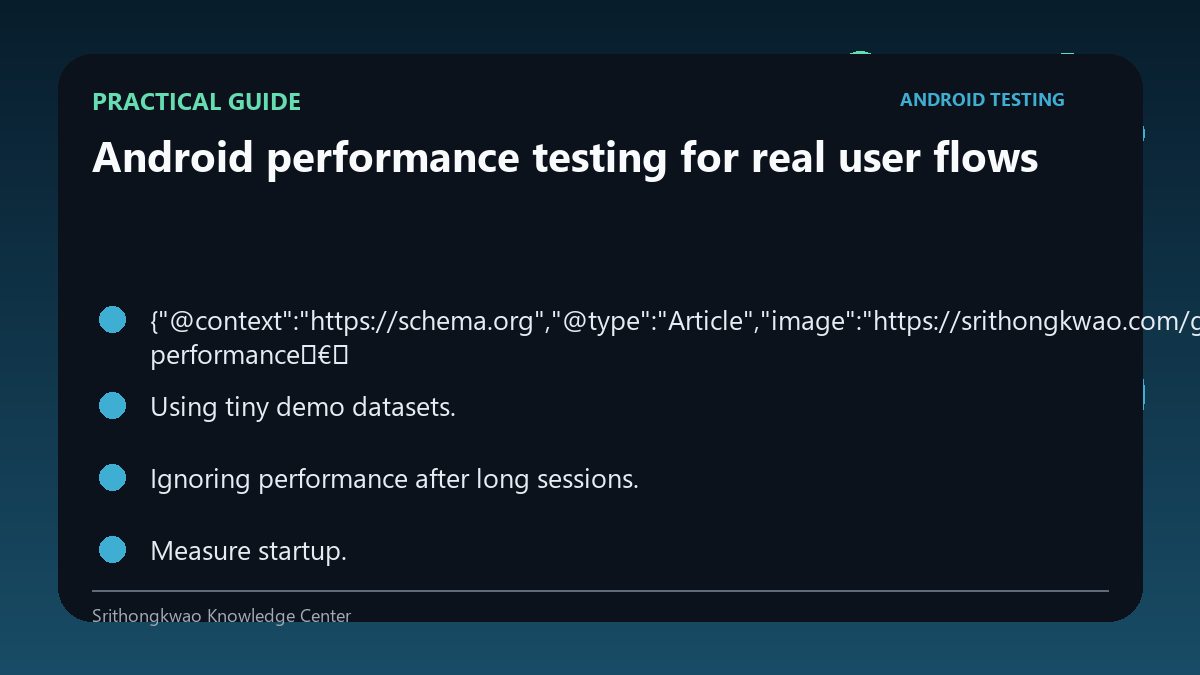 Practical checklist for Android performance testing for real user flows