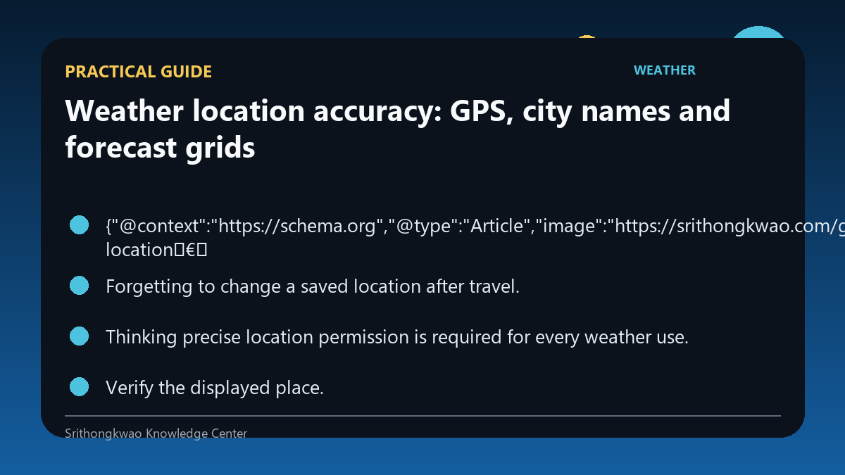 Practical guide for Weather location accuracy: GPS, city names and forecast grids